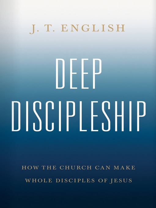 Title details for Deep Discipleship by J.T. English - Wait list